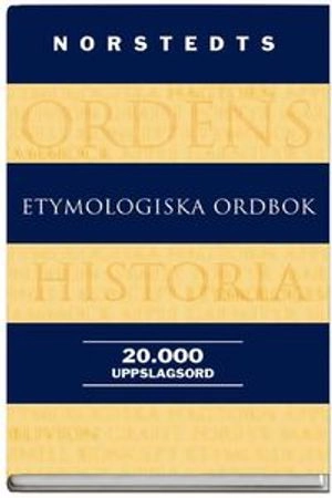 Norstedts etymologiska ordbok; Birgitta Ernby, Språkdata Göteborgs universitet; 2008