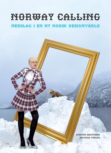 Norway calling : nedslag i en ny norsk designvärld; Staffan Bengtsson; 2008