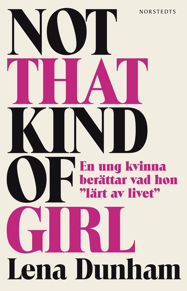 Not that kind of girl : en ung kvinna berättar vad hon "lärt av livet"; Lena Dunham; 2014
