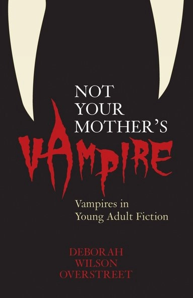 Not your mother's vampire : vampires in young adult fiction; Deborah Wilson Overstreet; 2006