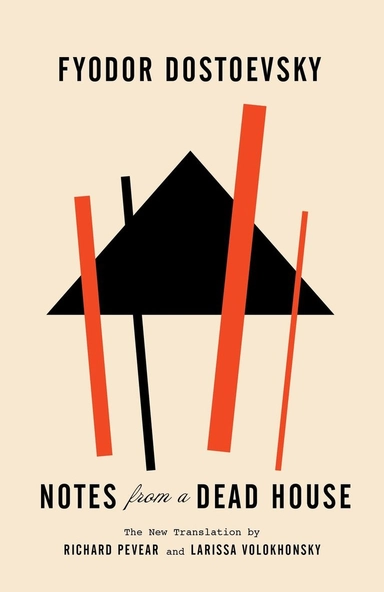 Notes from a dead house; Fjodor Dostojevskij, Richard Pevear, Larissa Volokhonsky; 2016