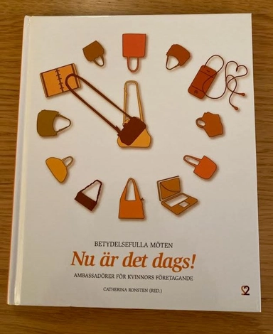 Nu är det dags! : Ambassadörer för kvinnors företagande; Catherina Ronsten; 2010