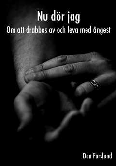Nu dör jag : om att drabbas av och leva med ångest; Dan Forslund; 2016