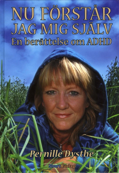 Nu förstår jag mig själv : en berättelse om ADHD; Pernille Dysthe; 2007