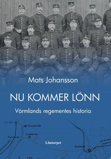 Nu kommer Lönn : Värmlands regementes historia; Mats Johansson; 2019