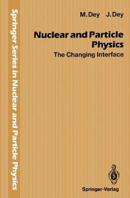 Nuclear and Particle Physics: The Changing InterfaceNuclear and Particle Physics: The Changing Interface, Jishnu DeySpringer series in nuclear and particle physics, ISSN 0939-1150; Mira Dey, Jishnu Dey; 1994