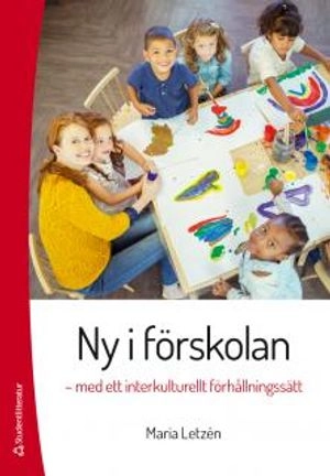 Ny i förskolan : med ett interkulturellt förhållningssätt; Maria Letzén; 2017