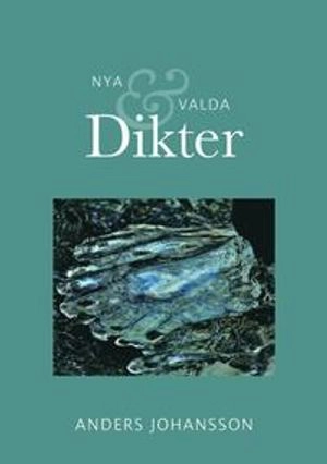 Nya och valda Dikter; Anders Johansson; 2021