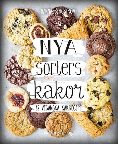 Nya sorters kakor - 62 veganska kakrecept; Hanna Bergström; 2018