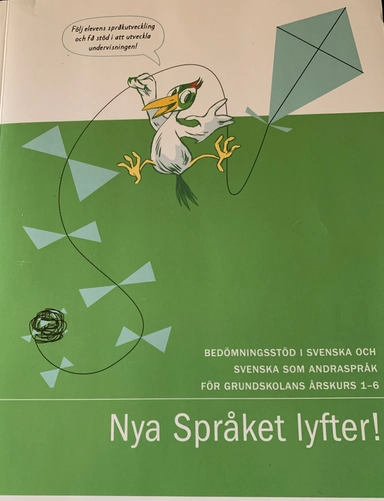 Nya språket lyfter. : Bedömningsstöd i svenska och svenska som andraspråk för grundskolans årskurs 1–6; Skolverket; 2023