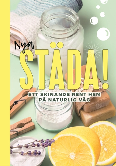 Nya Städa! : ett skinande rent hem på naturlig väg; Monica Sundberg; 2023