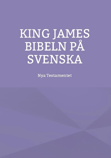 Nya testamentet : K J S King James bibeln på svenska; Patrik Firat; 2018