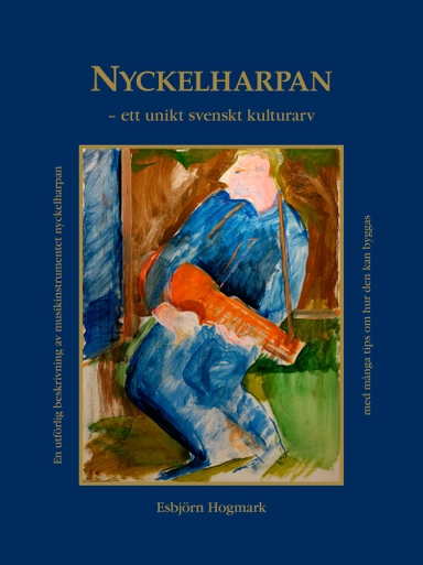 Nyckelharpan : ett unikt svenskt kulturarv; Esbjörn Hogmark; 2020