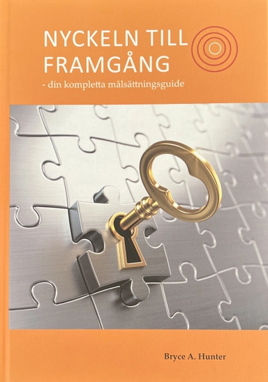 Nyckeln till framgång : din kompletta målsättningsguide; Bryce A. Hunter; 2020