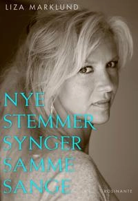 Nye stemmer synger samme sange - og andre klummer 1985-2010; Liza Marklund, Jesper Klint Kistorp; 2012