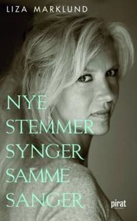 Nye stemmer synger samme sanger og andre kronikker 1985-2010; Liza Marklund, Elisabeth Bjørnson; 2011