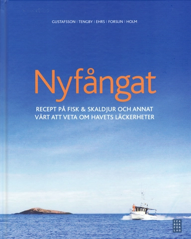 Nyfångat : recept på fisk & skaldjur och annat värt att veta om havets läckerheter; Liselotte Forslin, Martin Gustafsson, Tomas Tengby; 2009