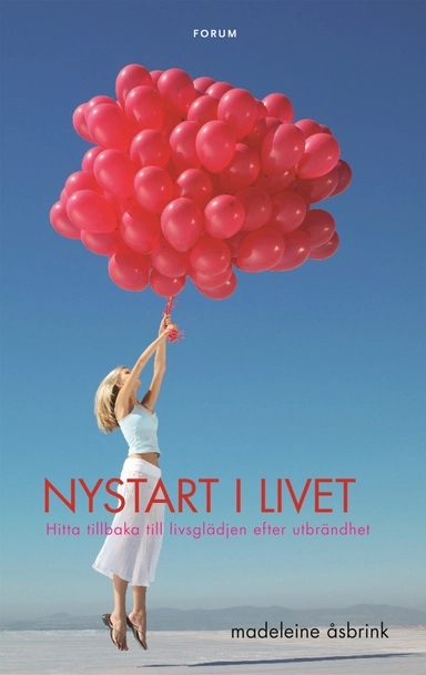 Nystart i livet : hitta tillbaka till livsglädjen efter utbrändhet; Madeleine Åsbrink; 2008