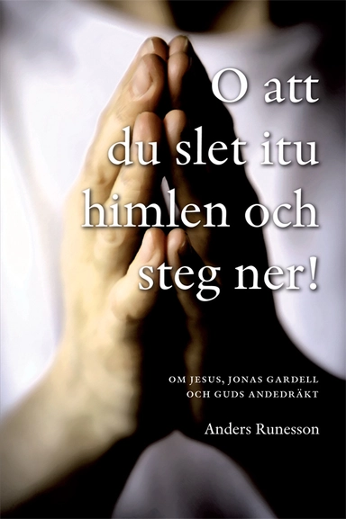O att du slet itu himlen och steg ner! : om Jesus, Jonas Gardell och Guds andedräkt