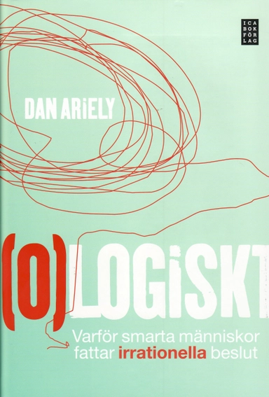 (O)logiskt : varför smarta människor fattar irrationella beslut; Dan Ariely; 2008