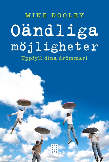 Oändliga möjligheter : Uppfyll dina drömmar!; Mike Dooley; 2013
