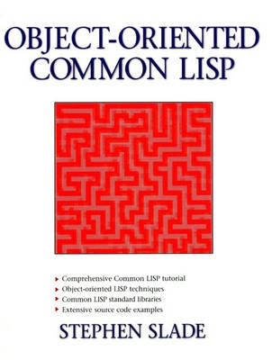 Object-oriented common LISP; Stephen Slade; 1998