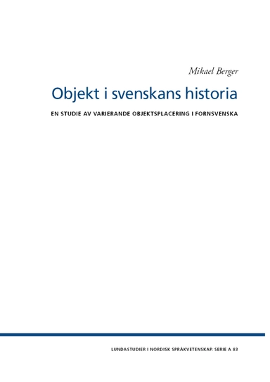 Objekt i svenskans historia : en studie av varierande objektsplacering i fornsvenska; Mikael Berger; 2022