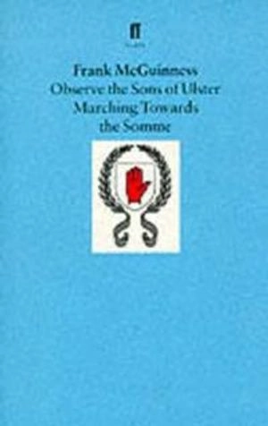 Observe the sons of Ulster marching towards the Somme; Frank McGuinness; 1986