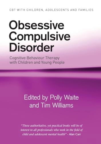Obsessive compulsive disorder : cognitive behaviour therapy with children and young people; Polly Waite, Tim Williams; 2009