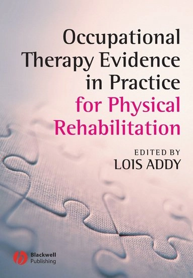 Occupational Therapy Evidence in Practice for Physical Rehabilitation; Editor:Lois Addy; 2006