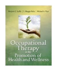 Occupational therapy in the promotion of health and wellness; Marjorie E. Scaffa, S. Maggie Reitz, Michael A. Pizzi; 2010