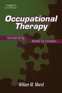 Occupational therapy : what it is & how it works; William Matthew Marcil; 2007