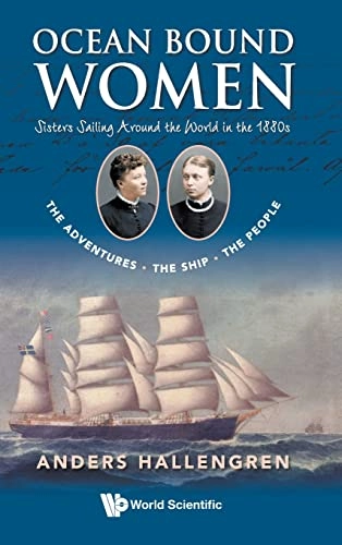 Ocean bound women : sisters sailing around the world in the 1880s : the adventures, the ship, the people; Anders Hallengren; 2022