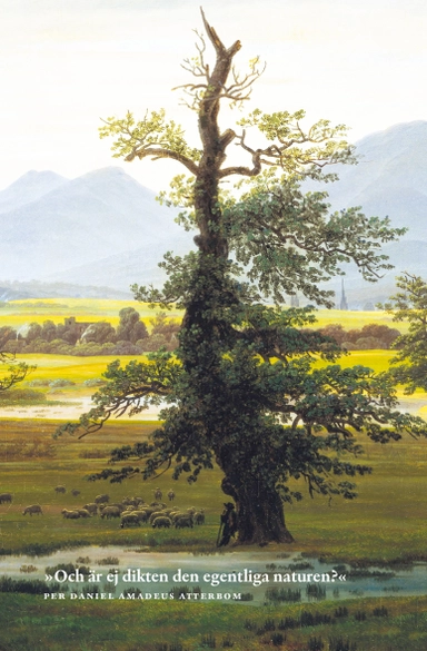 ”Och är ej dikten den egentliga naturen?”; Per Daniel Amadeus Atterbom; 2025