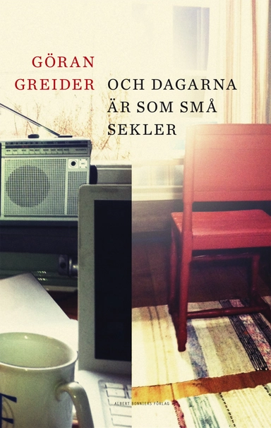 Och dagarna är som små sekler; Göran Greider; 2012