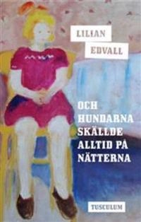 Och hundarna skällde alltid på nätterna; Lilian Edvall; 2010