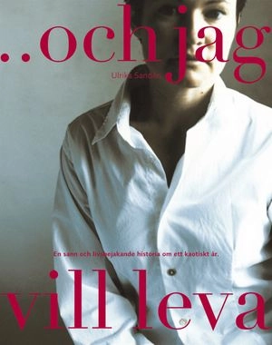 ... och jag vill leva; Ulrika Sandén; 2006