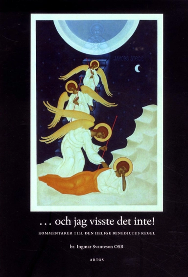 ... och jag visste det inte! : kommentarer till den helige Benedictus regel; Ingmar Svanteson; 2013