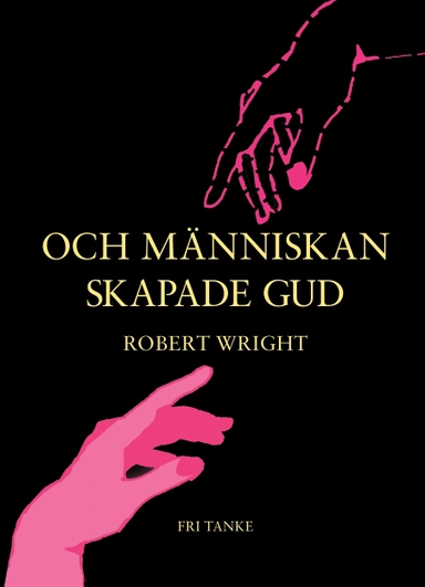 Och människan skapade Gud; Robert Wright; 2012