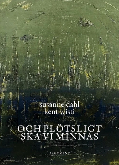 Och plötsligt ska vi minnas; Kent Wisti, Susanne Dahl; 2022