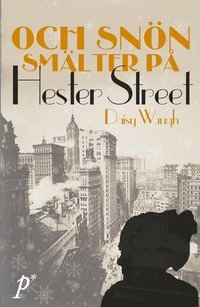 Och snön smälter på Hester Street; Daisy Waugh; 2013