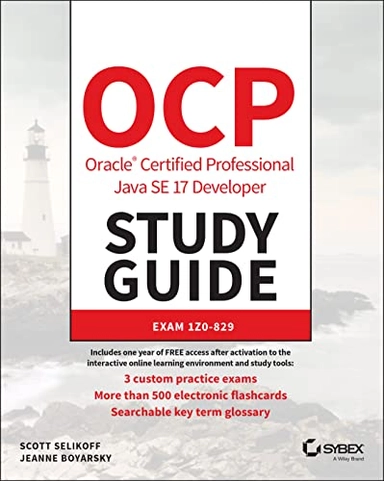 OCP Oracle Certified Professional Java SE 17 Developer Study Guide; Scott Selikoff, Jeanne Boyarsky, Scott Selikoff, Jeanne Boyarsky; 2022
