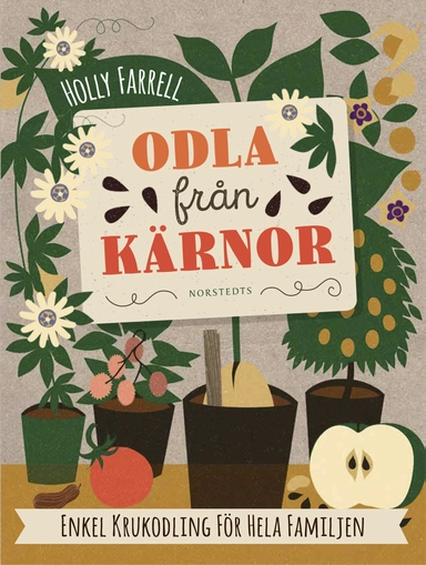 Odla från kärnor : enkel krukodling för hela familjen; Holly Farrell; 2016