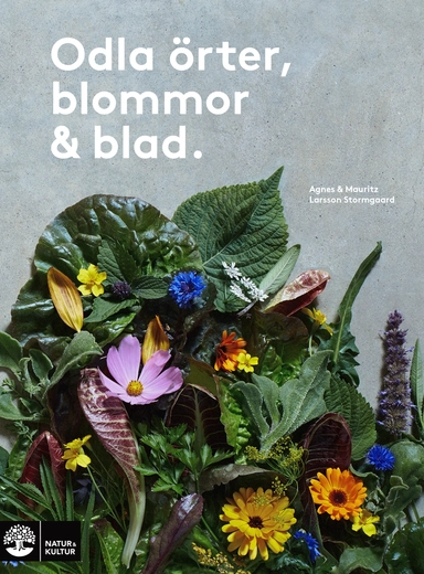 Odla örter, blommor & blad; Agnes Larsson Stormgaard, Mauritz Larsson Stormgaard; 2021