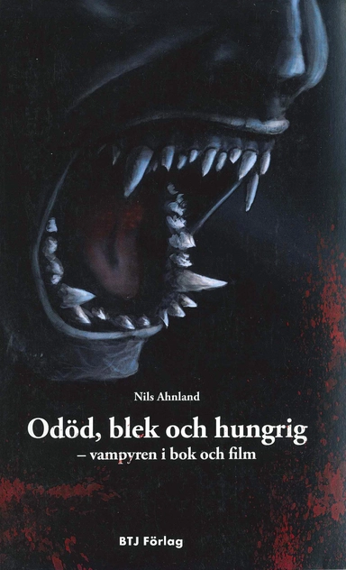 Odöd, blek och hungrig : vampyren i bok och film; Nils Ahnland; 2009