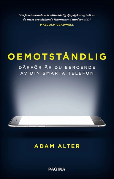 Oemotståndlig : därför är du beroende av din smarta telefon; Adam Alter; 2018
