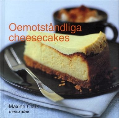 Oemotståndliga cheesecakes; Maxine Clark; 2004