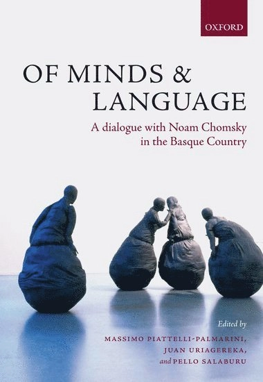 Of minds and language : a dialogue with Noam Chomsky in the Basque country; Noam Chomsky, Massimo Piattelli-Palmarini, Pello Salaburu Etxeberria, Juan Uriagereka; 2009