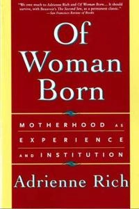 Of woman born : motherhood as experience and institution; Adrienne Cecile Rich; 1986