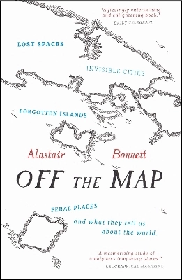 Off the map - lost spaces, invisible cities, forgotten islands, feral place
